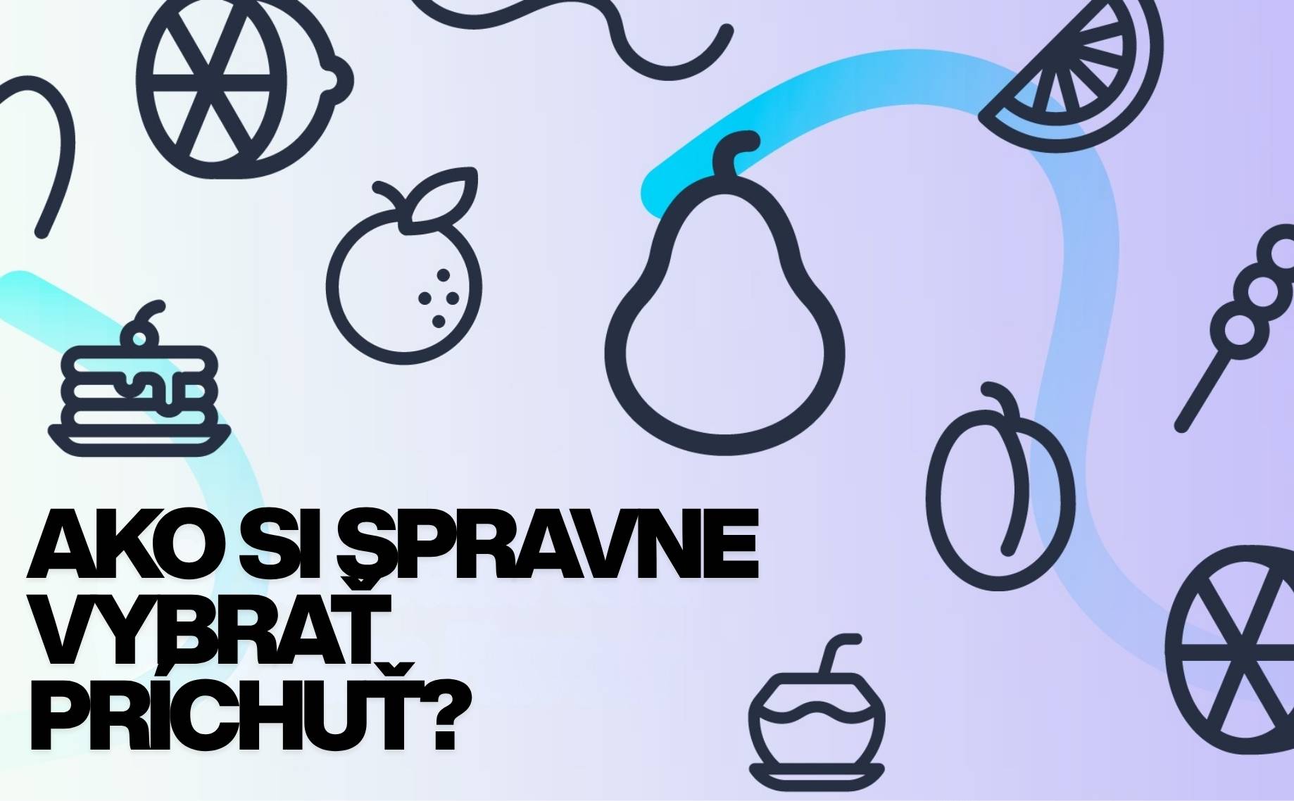 Ako si vybrať Vape Príchuť ?